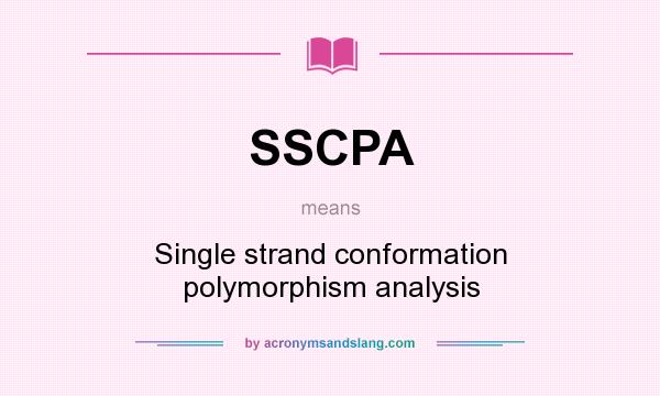 What does SSCPA mean? It stands for Single strand conformation polymorphism analysis