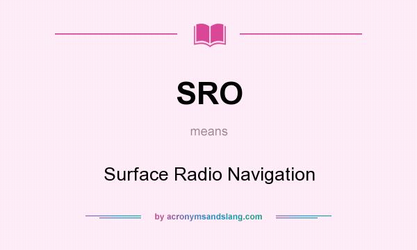 What does SRO mean? It stands for Surface Radio Navigation