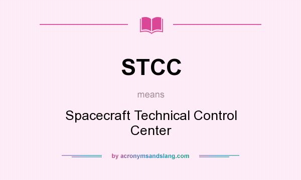 What does STCC mean? It stands for Spacecraft Technical Control Center