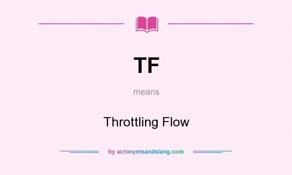 What does TF mean? It stands for Throttling Flow
