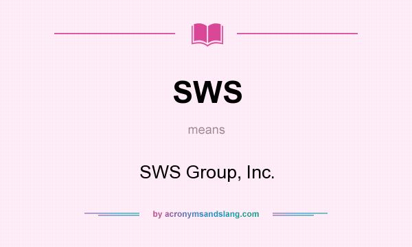What does SWS mean? It stands for SWS Group, Inc.