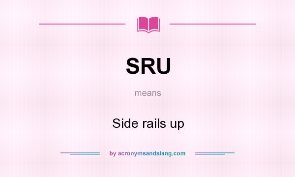 What does SRU mean? It stands for Side rails up