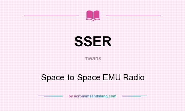 What does SSER mean? It stands for Space-to-Space EMU Radio