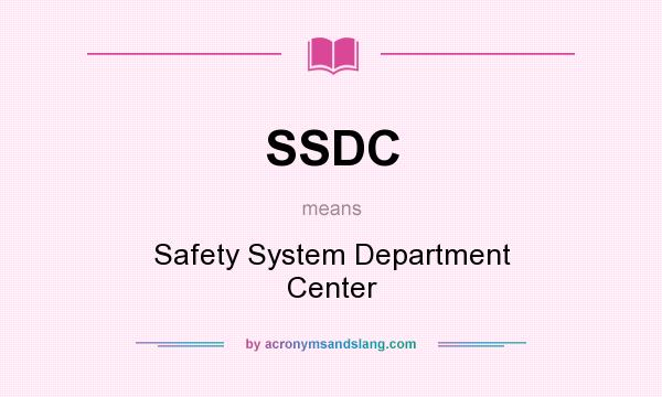 What does SSDC mean? It stands for Safety System Department Center
