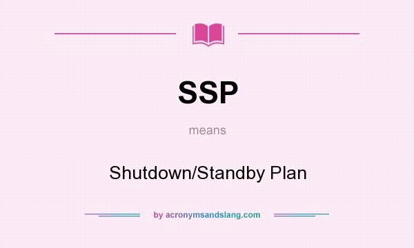 What does SSP mean? It stands for Shutdown/Standby Plan