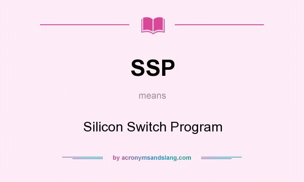 What does SSP mean? It stands for Silicon Switch Program