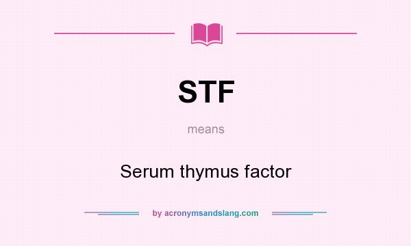 What does STF mean? It stands for Serum thymus factor