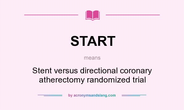 What does START mean? It stands for Stent versus directional coronary atherectomy randomized trial