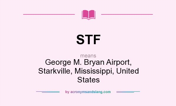 What does STF mean? It stands for George M. Bryan Airport, Starkville, Mississippi, United States