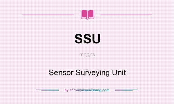 What does SSU mean? It stands for Sensor Surveying Unit