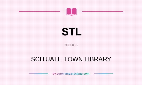 What does STL mean? It stands for SCITUATE TOWN LIBRARY