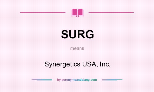 What does SURG mean? It stands for Synergetics USA, Inc.