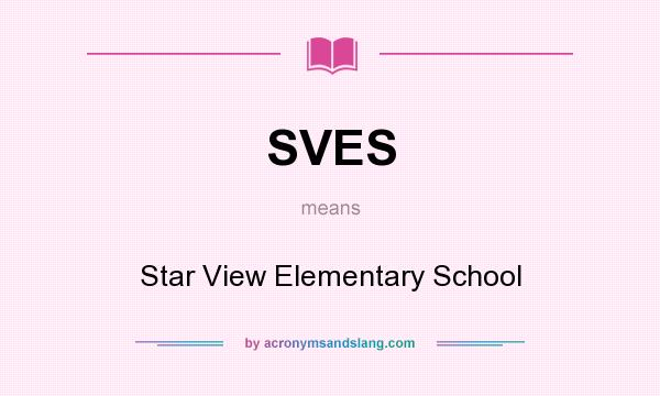 What does SVES mean? It stands for Star View Elementary School
