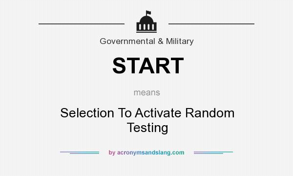 What does START mean? It stands for Selection To Activate Random Testing