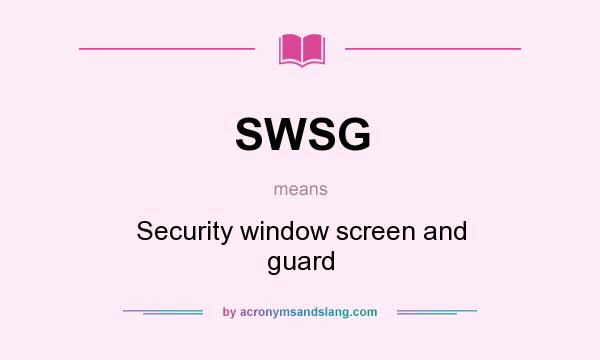What does SWSG mean? It stands for Security window screen and guard