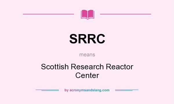 What does SRRC mean? It stands for Scottish Research Reactor Center