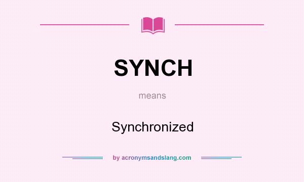 What does SYNCH mean? It stands for Synchronized