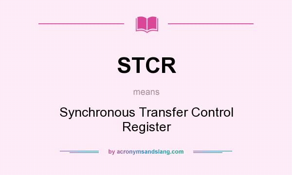 What does STCR mean? It stands for Synchronous Transfer Control Register