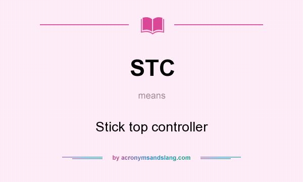 What does STC mean? It stands for Stick top controller