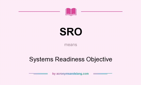 What does SRO mean? It stands for Systems Readiness Objective