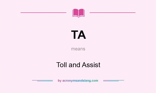 What does TA mean? It stands for Toll and Assist