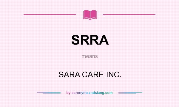 What does SRRA mean? It stands for SARA CARE INC.
