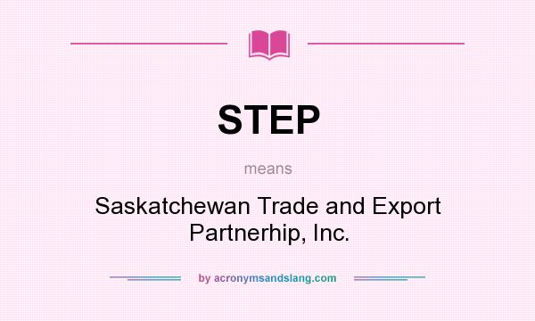 What does STEP mean? It stands for Saskatchewan Trade and Export Partnerhip, Inc.