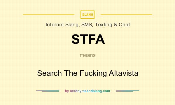 What does STFA mean? It stands for Search The Fucking Altavista