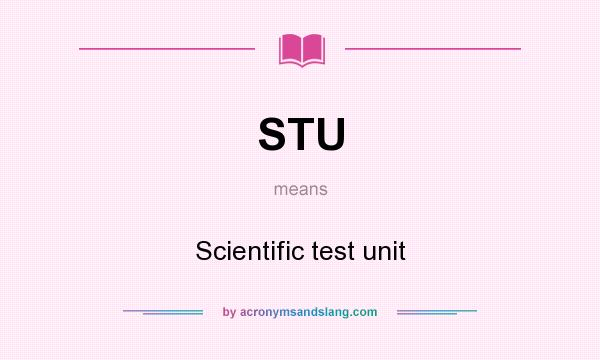 What does STU mean? It stands for Scientific test unit