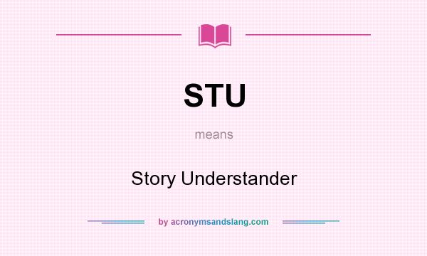 What does STU mean? It stands for Story Understander