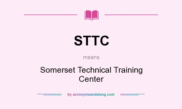 What does STTC mean? It stands for Somerset Technical Training Center