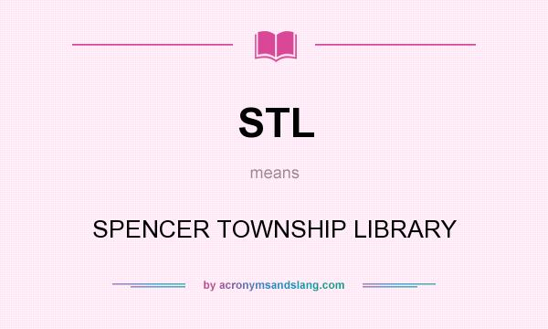 What does STL mean? It stands for SPENCER TOWNSHIP LIBRARY