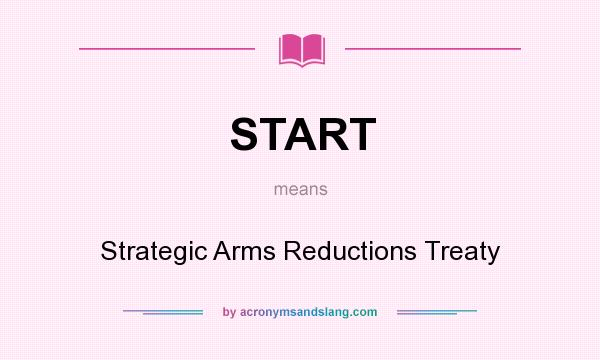 What does START mean? It stands for Strategic Arms Reductions Treaty