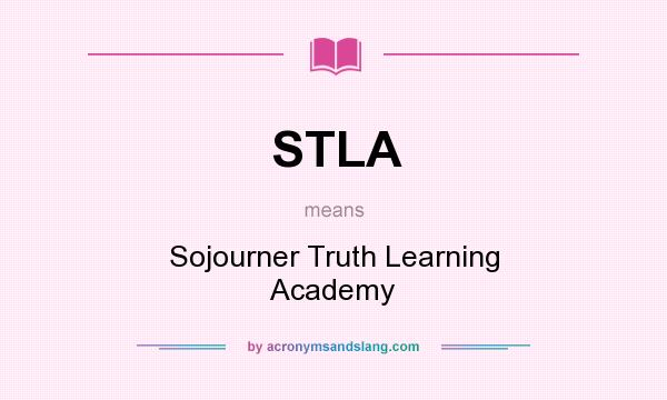 What does STLA mean? It stands for Sojourner Truth Learning Academy