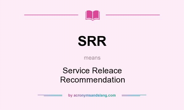 What does SRR mean? It stands for Service Releace Recommendation