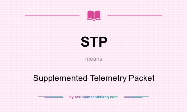 What does STP mean? It stands for Supplemented Telemetry Packet