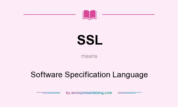 What does SSL mean? It stands for Software Specification Language