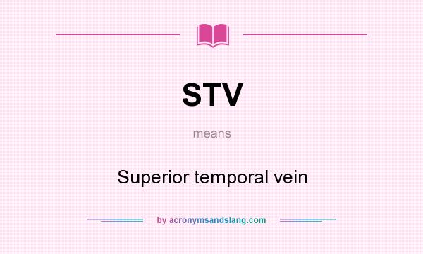 What does STV mean? It stands for Superior temporal vein