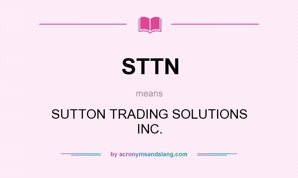 What does STTN mean? It stands for SUTTON TRADING SOLUTIONS INC.