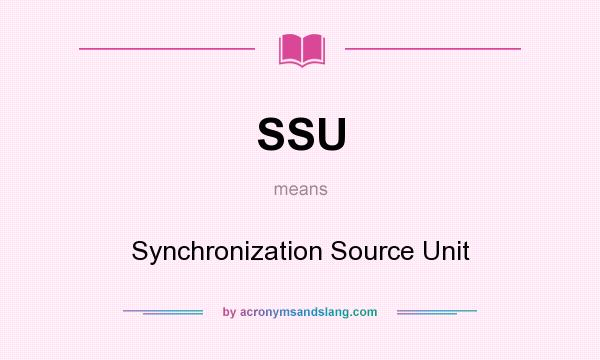 What does SSU mean? It stands for Synchronization Source Unit