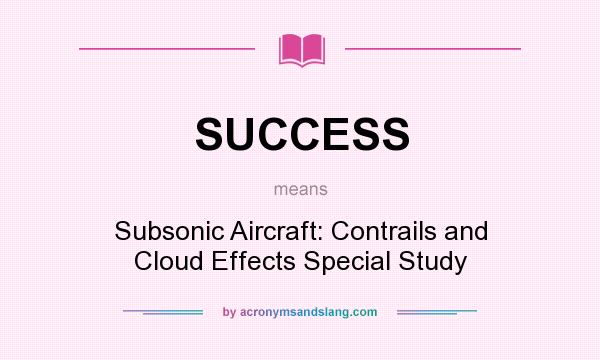 What does SUCCESS mean? It stands for Subsonic Aircraft: Contrails and Cloud Effects Special Study