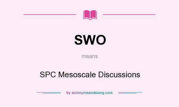 What does SWO mean? It stands for SPC Mesoscale Discussions