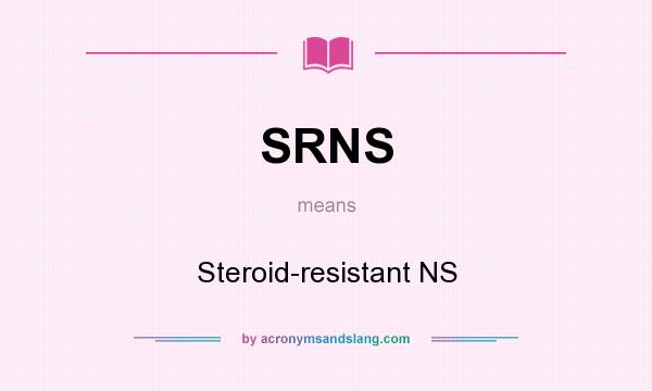 What does SRNS mean? It stands for Steroid-resistant NS