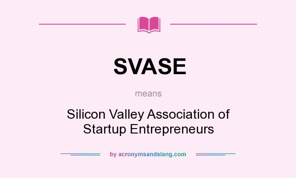 What does SVASE mean? It stands for Silicon Valley Association of Startup Entrepreneurs