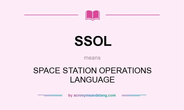 What does SSOL mean? It stands for SPACE STATION OPERATIONS LANGUAGE
