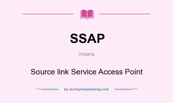 What does SSAP mean? It stands for Source link Service Access Point