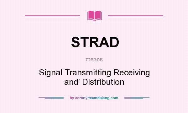 What does STRAD mean? It stands for Signal Transmitting Receiving and` Distribution