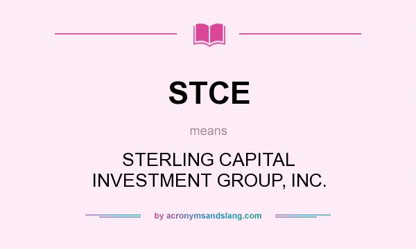 What does STCE mean? It stands for STERLING CAPITAL INVESTMENT GROUP, INC.