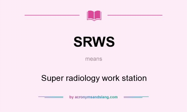 What does SRWS mean? It stands for Super radiology work station