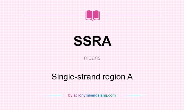 What does SSRA mean? It stands for Single-strand region A